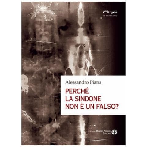 Alessandro Piana - Perché La Sindone Non È Un Falso? - Foto 1