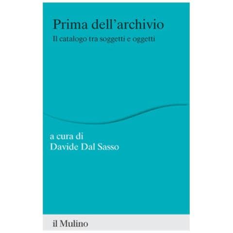 Davide Dal Sasso - Prima dell'archivio. Il catalogo tra soggetti e oggetti - Foto 1