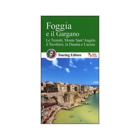 Foggia e il Gargano. Le Tremiti, Monte Sant'Angelo, il Tavoliere, La Daunia e Lucera - Foto 1