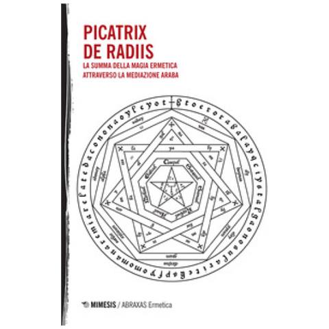 Maslama Al Magriti - Picatrix-De Radiis. La summa della magia ermetica attraverso la mediazione araba - Foto 1