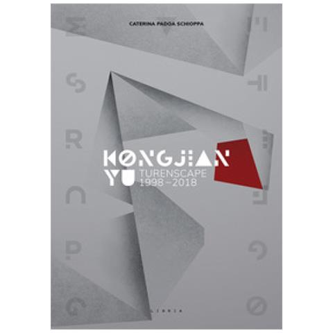 Caterina Padoa Schioppa - Kongjian Yu. Turenscape 1998-2018. Ediz. Italiana E Inglese - Foto 1