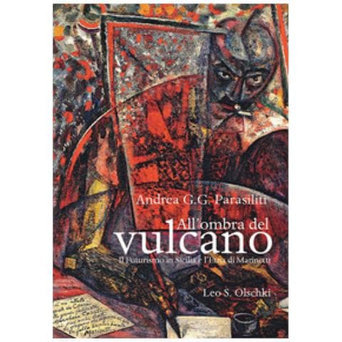 Andrea G. G. Parasiliti - All'ombra Del Vulcano. Il Futurismo In Sicilia E L'etna Di Marinetti - Foto 1