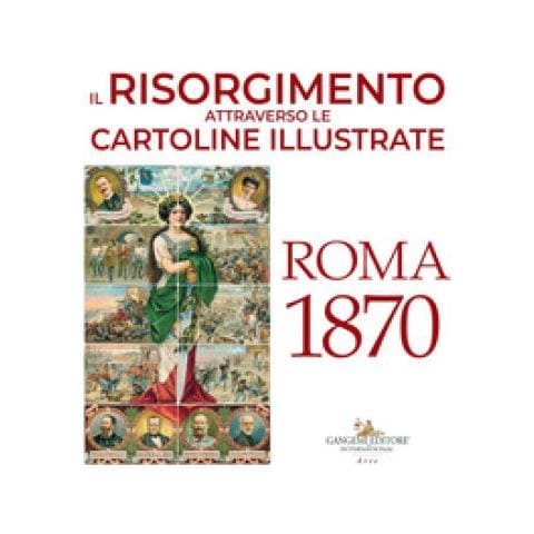 Consuelo Mastelloni - Il Risorgimento attraverso le cartoline illustrate. Roma 1870. Ediz. a colori - Foto 1