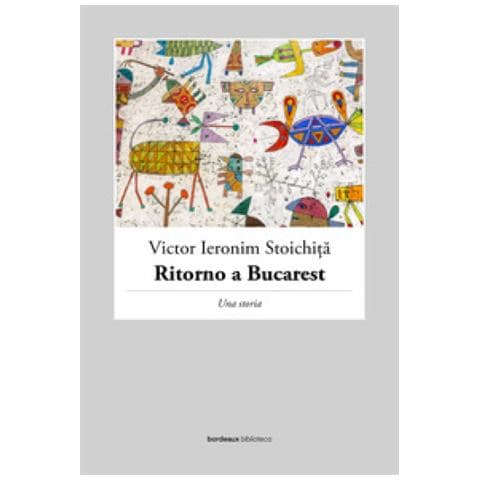 Victor I. Stoichita - Ritorno A Bucarest. Una Storia - Foto 1