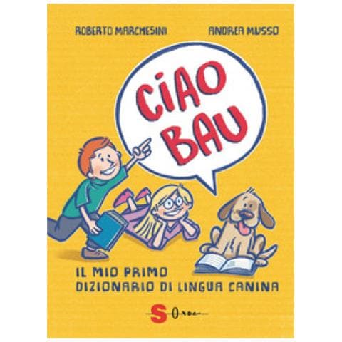 Roberto Marchesini - Ciao Bau. Il Mio Primo Dizionario Di Lingua Canina - Foto 1