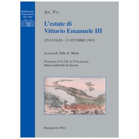 Aldo A. Mola - L'estate di Vittorio Emanuele III (25 luglio - 13 ottobre 1943) - Foto 1