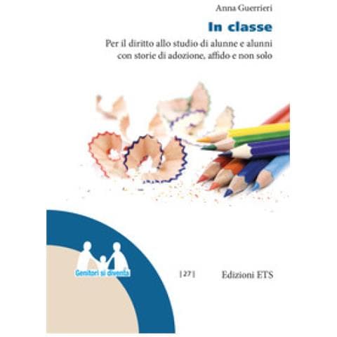 Anna Guerrieri - In Classe. Per Il Diritto Allo Studio Di Alunne E Alunni Con Storie Di Adozione, Affido E Non Solo - Foto 1