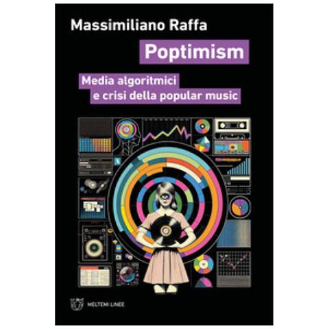 Massimiliano Raffa - Poptimism. Media Algoritmici E Crisi Della Popular Music - Foto 1
