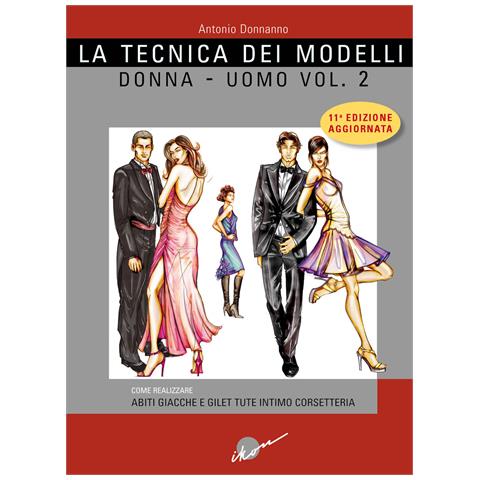 Antonio Donnanno - La tecnica dei modelli uomo-donna. Come realizzare abiti, giacche e gilet, tute, intimo, corsetteria. Ediz. ampliata. Vol. 2 - Foto 1