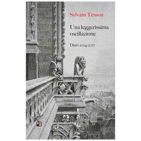 Sylvain Tesson - Una leggerissima oscillazione. Diari 2014-2018. Ediz. italiana e francese - Foto 1