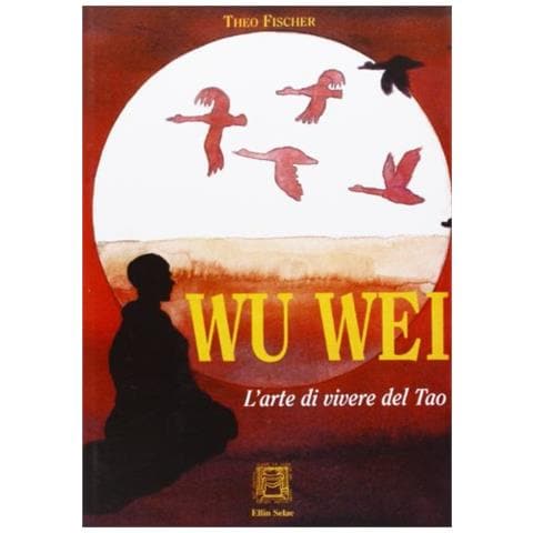 Theo Fischer - Wu-wei. L'arte di vivere del tao - Foto 1