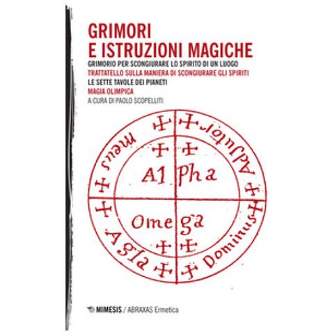 Paolo Scopelliti - Grimori e istruzioni magiche: Grimorio per scongiurare lo spirito di un luogo-Trattatello sulla maniera di scongiurare gli spiriti-Le sette tavole dei pianeti-Magia olimpica - Foto 1