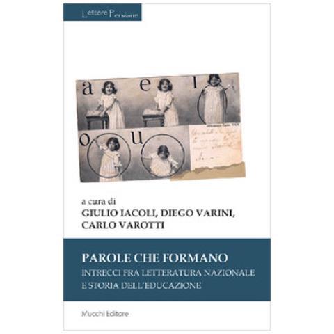 Giulio Iacoli - Parole che formano. Intrecci fra letteratura nazionale e storia dell'educazione - Foto 1