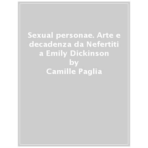 Camille Paglia - Sexual Personae. Arte E Decadenza Da Nefertiti A Emily Dickinson - Foto 1