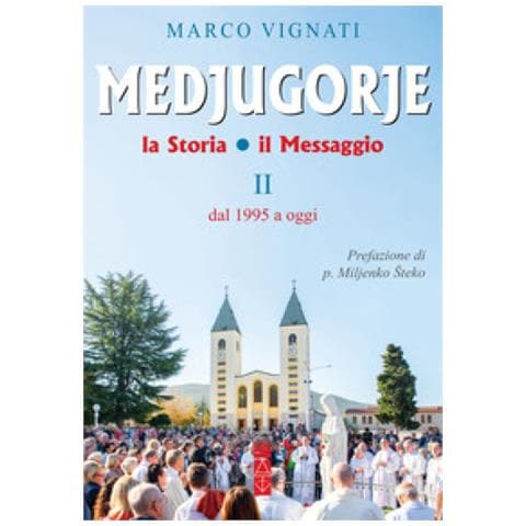 Marco Vignati - Medjugorje. La Storia Il Messaggio. Vol. 2: Dal 1995 A Oggi - Foto 1