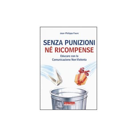 Jean-Philippe Faure - Senza punizioni né ricompense. Educare con la comunicazione non violenta - Foto 1