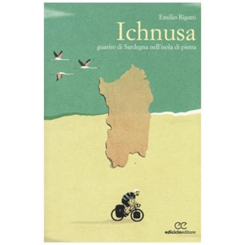 Emilio Rigatti - Ichnusa. Guarire Di Sardegna Nell'isola Di Pietra - Foto 1