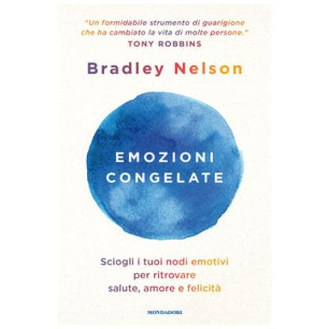 Bradley Nelson - Emozioni Congelate. Sciogli I Tuoi Nodi Emotivi Per Ritrovare Salute, Amore E Felicità - Foto 1