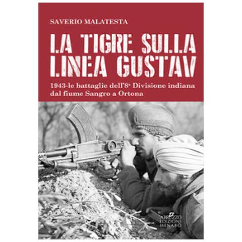 Saverio Malatesta - La Tigre Sulla Linea Gustav. 1943. Le Battaglie Dell'8ª Divisione Indiana Dal Fiume Sangro A Ortona - Foto 2