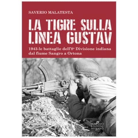 Saverio Malatesta - La Tigre Sulla Linea Gustav. 1943. Le Battaglie Dell'8ª Divisione Indiana Dal Fiume Sangro A Ortona - Foto 1