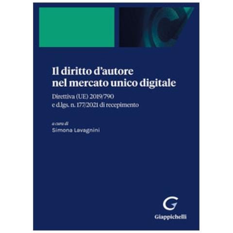 Simona Lavagnini - Il diritto d'autore nel mercato unico digitale. Direttiva (UE) 2019/790 e d.lgs. n. 177/2021 di recepimento - Foto 1
