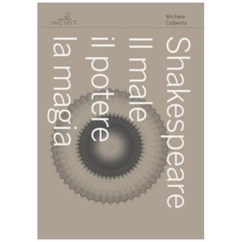 Michele Ciliberto - Shakespeare. Il Male, Il Potere, La Magia - Foto 1