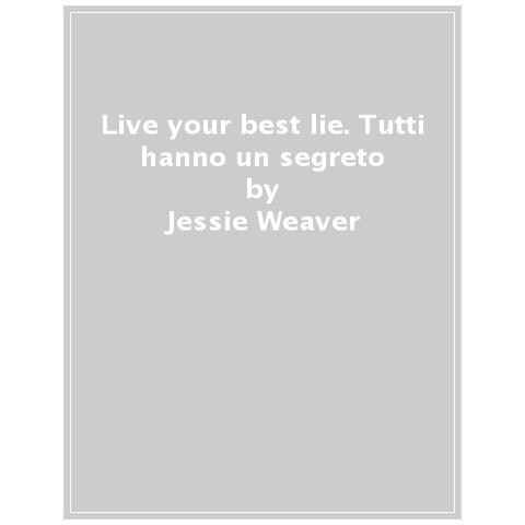 Jessie Weaver - Live Your Best Lie. Tutti Hanno Un Segreto - Foto 1