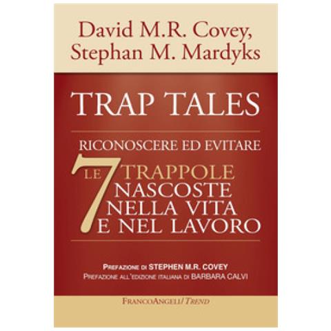 David M.R. Covey - Trap tales. Riconoscere ed evitare le 7 trappole nascoste nella vita e nel lavoro - Foto 1