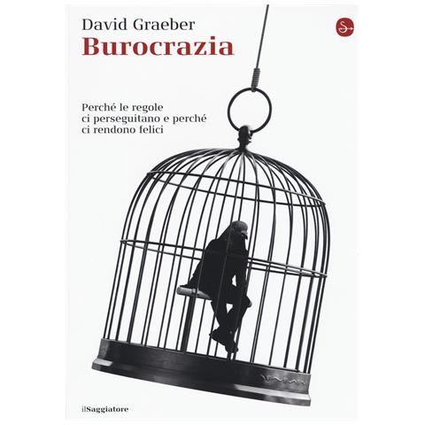 David Graeber - Burocrazia. Perché le regole ci perseguitano e perché ci rendono felici - Foto 1
