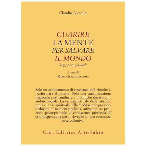 Claudio Naranjo - Guarire la mente per curare il mondo. Saggi psicospirituali - Foto 1