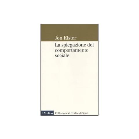 Jon Elster - La spiegazione del comportamento sociale - Foto 1