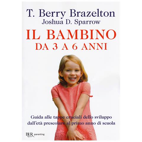T. Berry Brazelton - Il bambino da 3 a 6 anni. Guida alle tappe cruciali dello sviluppo dall'età prescolare al primo anno di scuola - Foto 1