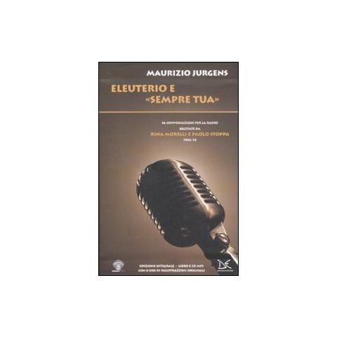 Maurizio Jurgens - Eleuterio e «Sempre tua». Cinquantasei conversazioni per la radio recitate da Rina Morelli e Paolo Stoppa. (1966-74). Con CD Audio - Foto 1
