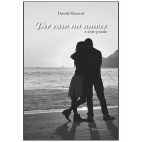 Daniele Eliometri - Per caso un amore e altre poesie - Foto 1