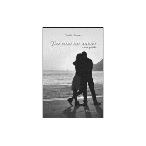 Daniele Eliometri - Per caso un amore e altre poesie - Foto 2
