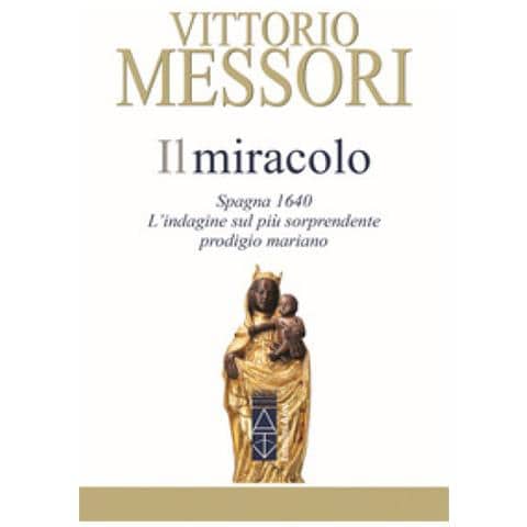 Vittorio Messori - Il Miracolo. Spagna, 1640. L'indagine Sul Più Sorprendente Prodigio Mariano - Foto 1