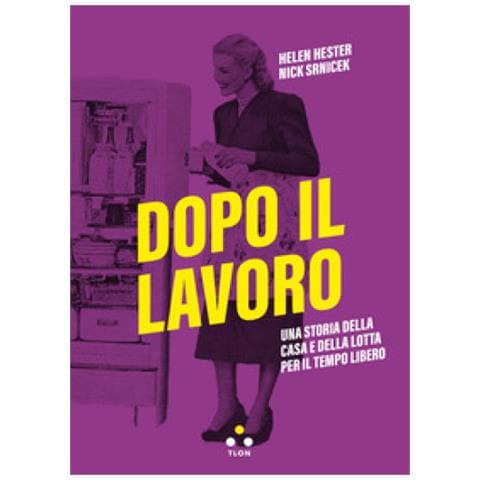 Hester Helen - Dopo il lavoro. Una storia della casa e della lotta per il tempo libero - Foto 1