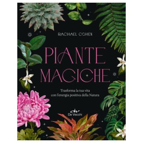 Rachael Cohen - Piante magiche. Trasforma la tua vita con l’energia positiva della Natura - Foto 1