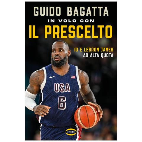 Guido Bagatta - In volo con il prescelto. Io e LeBron James ad alta quota - Foto 1