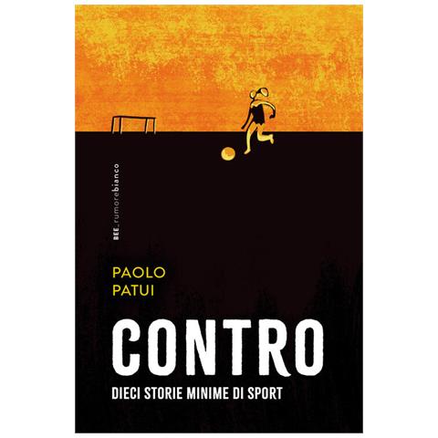 Paolo Patui - Contro. Dieci storie minime di sport - Foto 1