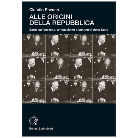 Claudio Pavone - Alle origini della Repubblica. Scritti su fascismo, antifascismo e continuità dello Stato - Foto 1