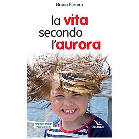 Bruno Ferrero - La vita secondo l'aurora - Foto 2