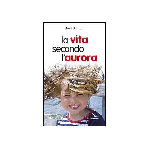 Bruno Ferrero - La vita secondo l'aurora - Foto 1