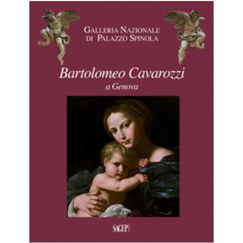 Gianluca Zanelli - Bartolomeo Cavarozzi a Genova. Catalogo della mostra (Milano, 6 dicembre 2017-8 aprile 2018). Ediz. illustrata - Foto 1