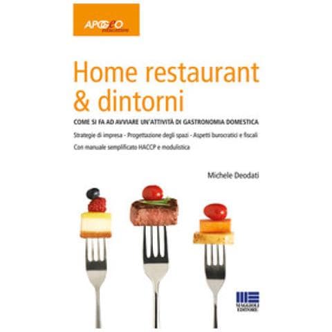 Michele Deodati - Home Restaurant & Dintorni. Come Si Fa Ad Avviare Un'attività Di Gastronomia Domestica - Foto 1