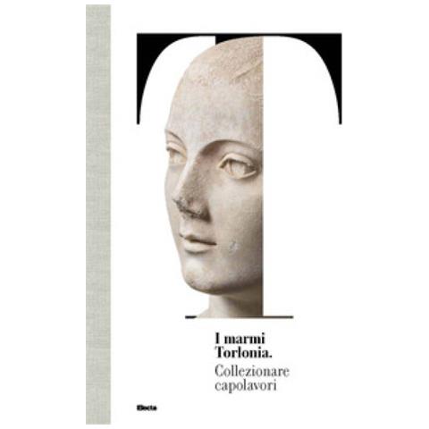Salvatore Settis - I marmi Torlonia. Collezionare capolavori - Foto 2