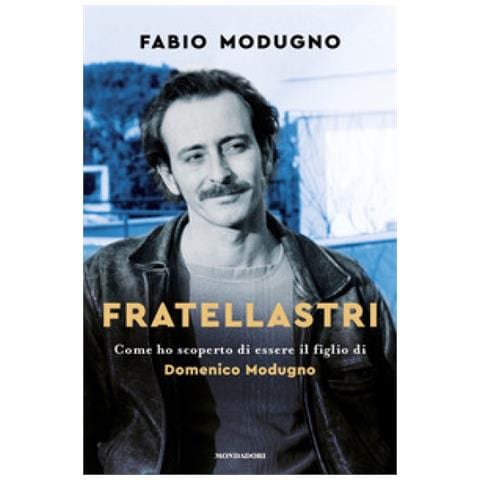Fabio Modugno - Fratellastri. Come Ho Scoperto Di Essere Il Figlio Di Domenico Modugno - Foto 1