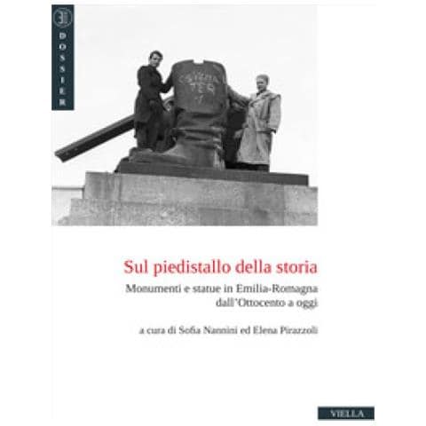 Sofia Nannini - Sul piedistallo della storia. Monumenti e statue in Emilia-Romagna dall’Ottocento a oggi - Foto 1
