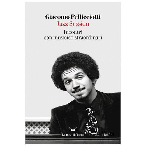 Giacomo Pellicciotti - Jazz session. Incontri con musicisti straordinari - Foto 1