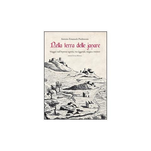 Antonio Emanuele Piedimonte - Nella terra delle janare. Viaggio nell'Irpinia segreta, tra leggende, magia e misteri - Foto 2